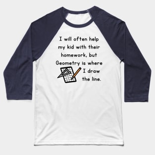 I Will Often Help My Kid With Their Homework But Geometry Is Where I Draw The Line Funny Pun / Dad Joke Design Graph Paper Version (MD23Frd0020) Baseball T-Shirt